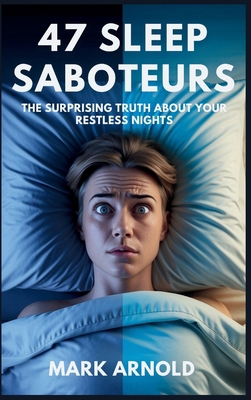 47 Sleep Saboteurs You Didn't Know About: The S... B0F5XZSHV2 Book Cover