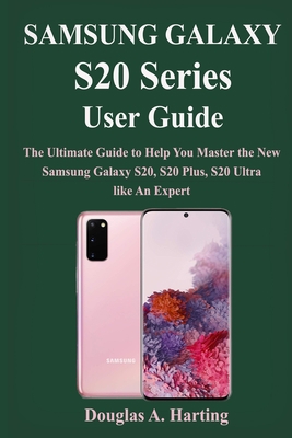 Samsung Galaxy S20 Series User Guide: The Ultimate Guide to Help You Master the New Samsung Galaxy S20 Series B0858V3VN6 Book Cover