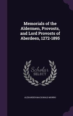 Memorials of the Aldermen, Provosts, and Lord P... 1341377431 Book Cover