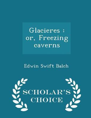 Glacieres: Or, Freezing Caverns - Scholar's Cho... 129741683X Book Cover
