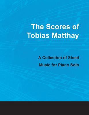 The Scores of Tobias Matthay - A Collection of ... 1528703634 Book Cover
