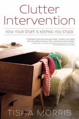 Clutter Intervention: How Your Stuff Is Keeping... 0738753262 Book Cover
