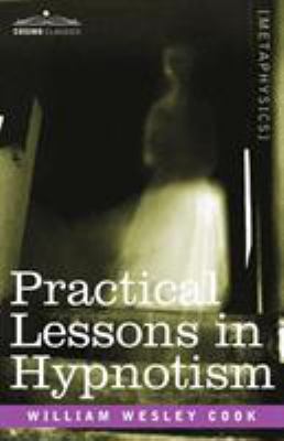 Practical Lessons in Hypnotism 1602061408 Book Cover
