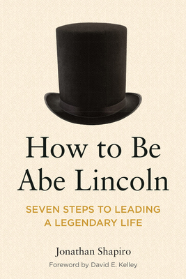 How to Be Abe Lincoln: Seven Steps to Leading a... 1639053344 Book Cover