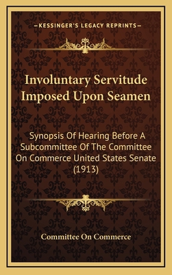 Involuntary Servitude Imposed Upon Seamen: Syno... 1165497107 Book Cover