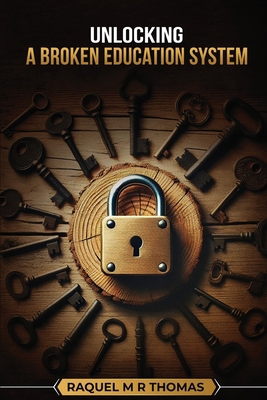 Unlocking a Broken Education System B0F674NC67 Book Cover