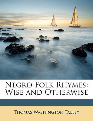 Negro Folk Rhymes: Wise and Otherwise 1146928688 Book Cover