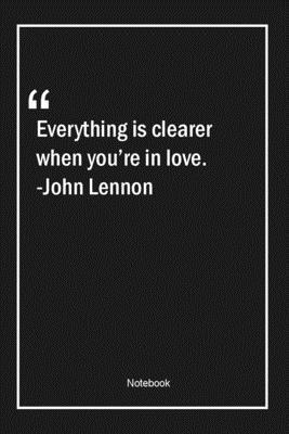Paperback Everything is clearer when you're in love. -John Lennon: Lined Gift Notebook With Unique Touch | Journal | Lined Premium 120 Pages |love Quotes| Book