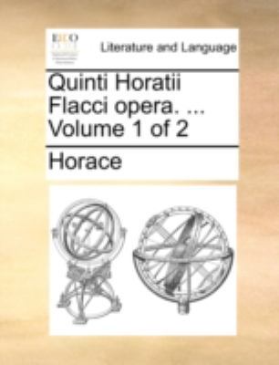 Quinti Horatii Flacci Opera. ... Volume 1 of 2 [Latin] 1170520588 Book Cover