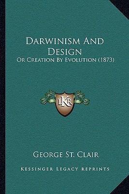 Darwinism And Design: Or Creation By Evolution ... 1164617478 Book Cover