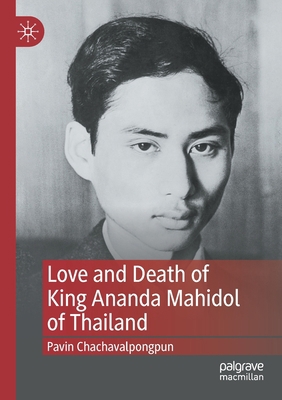 Love and Death of King Ananda Mahidol of Thailand 9811652910 Book Cover