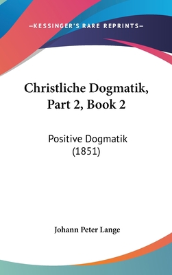 Christliche Dogmatik, Part 2, Book 2: Positive ... [German] 1160989990 Book Cover