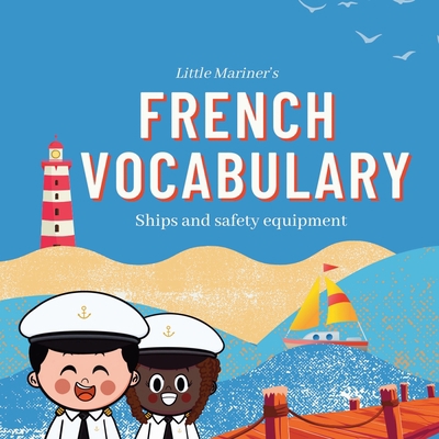 Little Mariner's French Vocabulary: Ships and S... B0BXN1YJKQ Book Cover