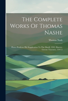 The Complete Works Of Thomas Nashe: Pierce Peni... 1022255002 Book Cover