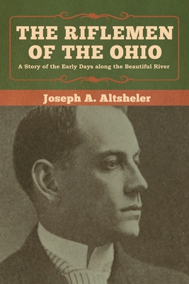 The Riflemen of the Ohio: A Story of the Early ... 1618957570 Book Cover
