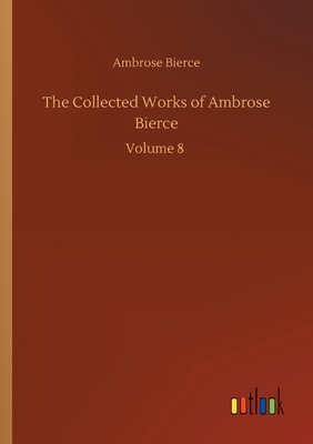 The Collected Works of Ambrose Bierce 3734096340 Book Cover