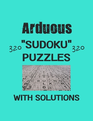 Arduous 320 Sudoku Puzzles with solutions: Have... B08RRDFFR7 Book Cover