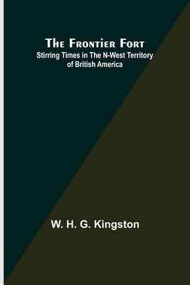 The Frontier Fort: Stirring Times in the N-West... 9356318891 Book Cover