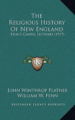 The Religious History Of New England: King's Ch... 1164376632 Book Cover