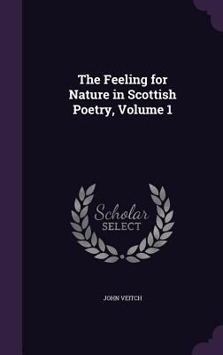 The Feeling for Nature in Scottish Poetry, Volu... 1357393636 Book Cover