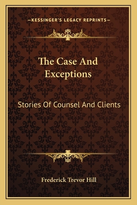 The Case And Exceptions: Stories Of Counsel And... 1163604097 Book Cover