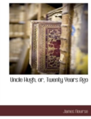 Uncle Hugh, Or, Twenty Years Ago 1117887022 Book Cover