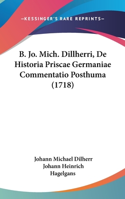 B. Jo. Mich. Dillherri, de Historia Priscae Ger... [Latin] 1104800519 Book Cover