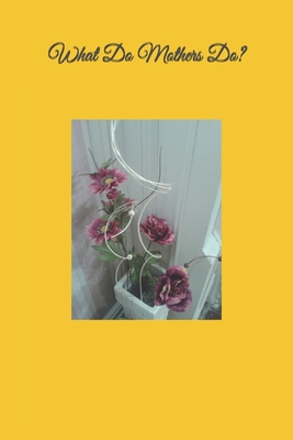 What Do Mothers Do ? B0962N9NMW Book Cover