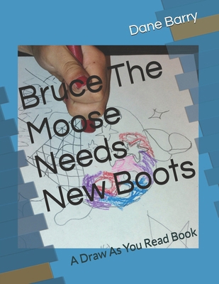 Bruce The Moose Needs New Boots: A Draw As You ... B0FF2B8XWF Book Cover
