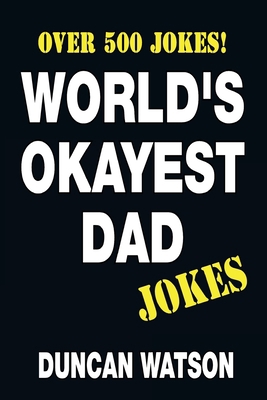 World's Okayest Dad Jokes - Over 500 Jokes! 1981199047 Book Cover