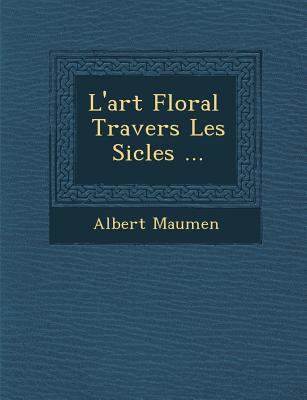L'Art Floral Travers Les Si Cles ... [French] 1286872456 Book Cover