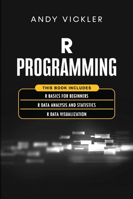 R Programming: This book includes: R Basics for... 1955786380 Book Cover