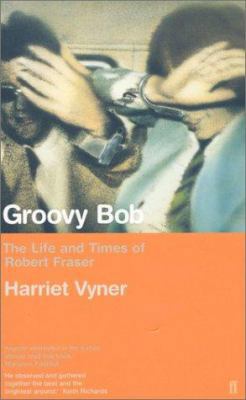 Groovy Bob: The Life and Times of Robert Fraser 0571205755 Book Cover