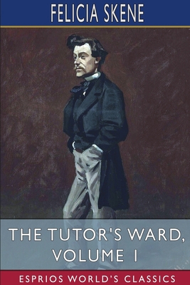 The Tutor's Ward, Volume 1 (Esprios Classics) 1034406957 Book Cover