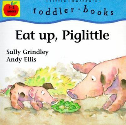 Eat Up, Piglittle (Little Barron's Toddler Books) 0764115839 Book Cover