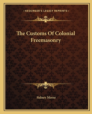 The Customs Of Colonial Freemasonry 1162819618 Book Cover