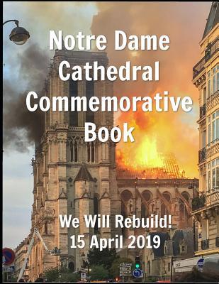 Notre Dame Cathedral Commemorative Book We Will... 1095386972 Book Cover