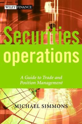 Securities Operations: A Guide to Trade and Pos... B0095GUH0I Book Cover