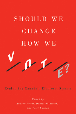 Should We Change How We Vote?: Evaluating Canad... 0773550623 Book Cover
