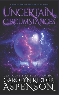 Uncertain Circumstances: A Midlife Psychic Medi... B0BBY4HBC4 Book Cover