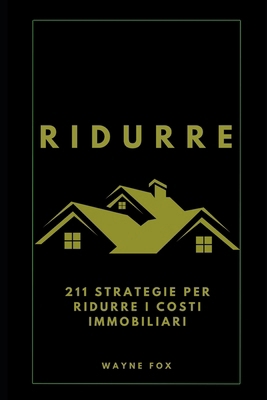 Ridurre: 211 strategie per ridurre i costi immo... [Italian]            Book Cover