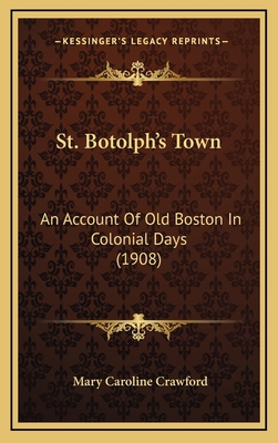 St. Botolph's Town: An Account of Old Boston in... 1165057697 Book Cover