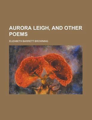 Aurora Leigh, and Other Poems 1236948815 Book Cover