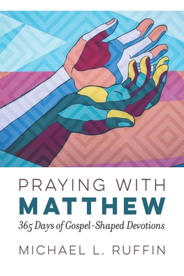 Praying with Matthew: 365 Days of Gospel-Shaped... 1641732504 Book Cover