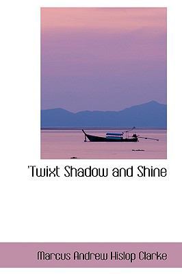 Twixt Shadow and Shine 0554418312 Book Cover