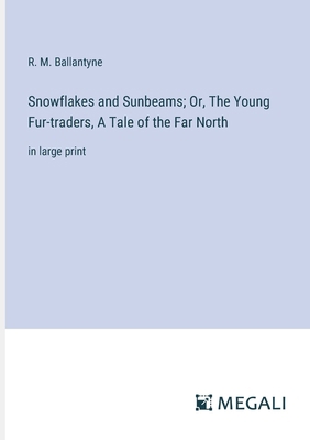 Snowflakes and Sunbeams; Or, The Young Fur-trad... 3387051808 Book Cover