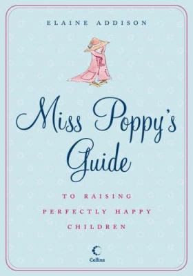 Miss Poppy's Guide to Raising Perfectly Happy C... 0007194196 Book Cover