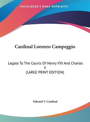 Cardinal Lorenzo Campeggio: Legate to the Court... [Large Print] 1169954189 Book Cover