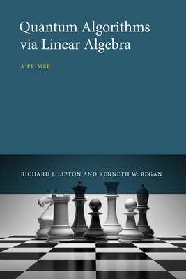 Quantum Algorithms Via Linear Algebra: A Primer 0262028395 Book Cover