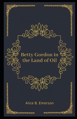 Betty Gordon in the Land of Oil Illustrated B08LNBVHPN Book Cover